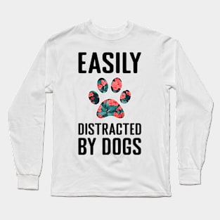 Easily Distracted by Dogs Long Sleeve T-Shirt